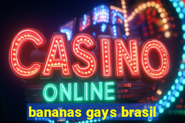 bananas gays brasil